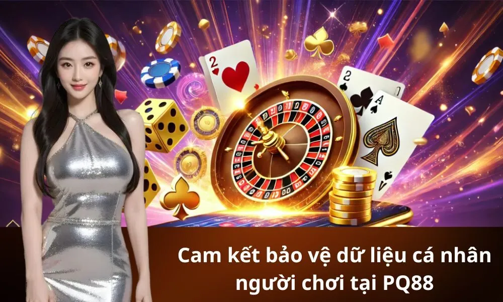 Cam kết bảo vệ dữ liệu cá nhân người chơi tại PQ88