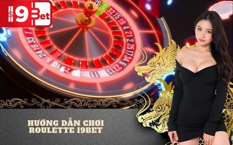 Hướng Dẫn Chơi Roulette I9BET