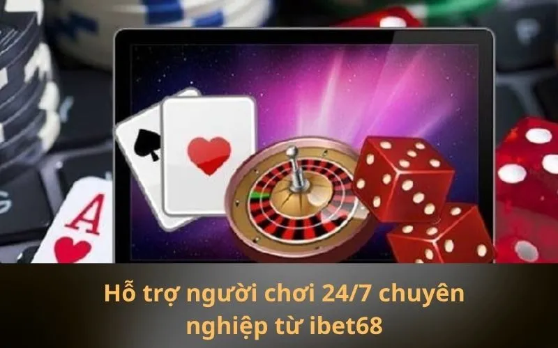 Hỗ trợ người chơi 247 chuyên nghiệp từ ibet68