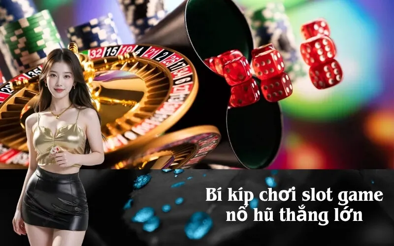 Bí kíp chơi slot game nổ hũ thắng lớn