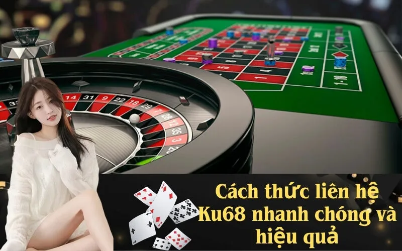 Cách thức liên hệ Ku68 nhanh chóng và hiệu quả