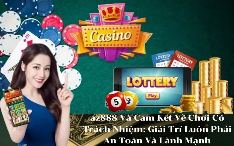 az888 Và Cam Kết Về Chơi Có Trách Nhiệm Giải Trí Luôn Phải An Toàn Và Lành Mạnh