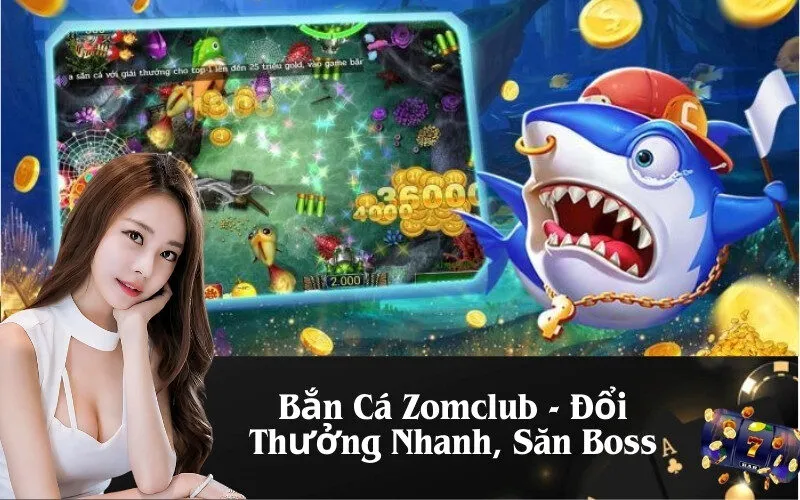 Bắn Cá Zomclub - Đổi Thưởng Nhanh, Săn Boss