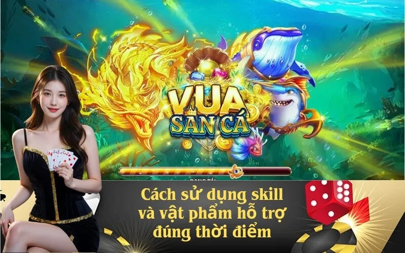Cách sử dụng skill và vật phẩm hỗ trợ đúng thời điểm