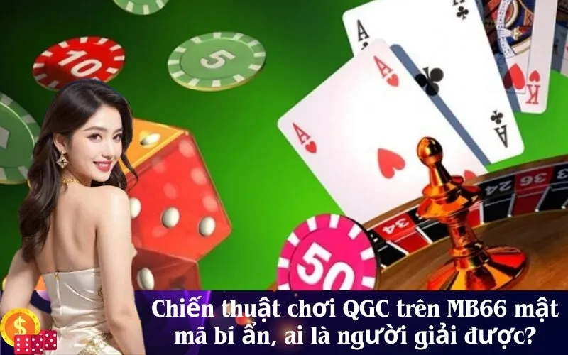 Chiến thuật chơi QGC trên MB66 mật mã bí ẩn, ai là người giải được