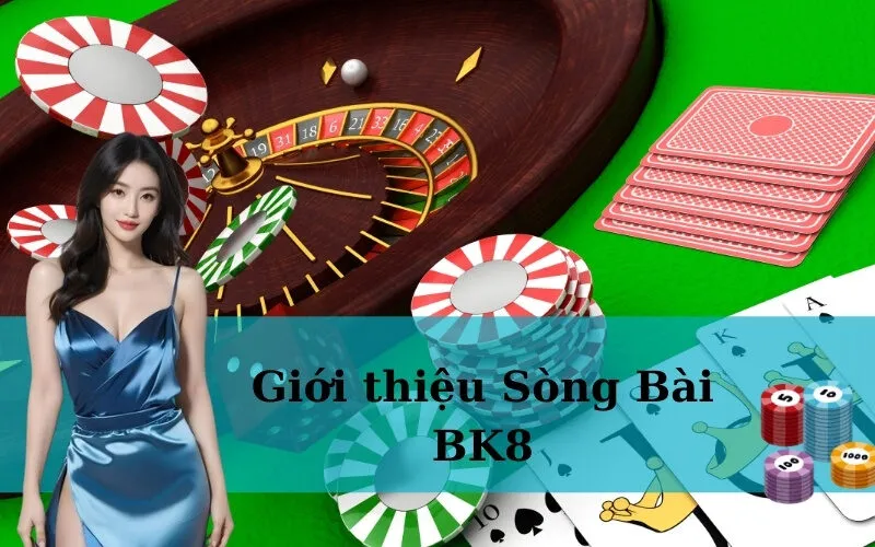 Giới thiệu Sòng Bài BK8