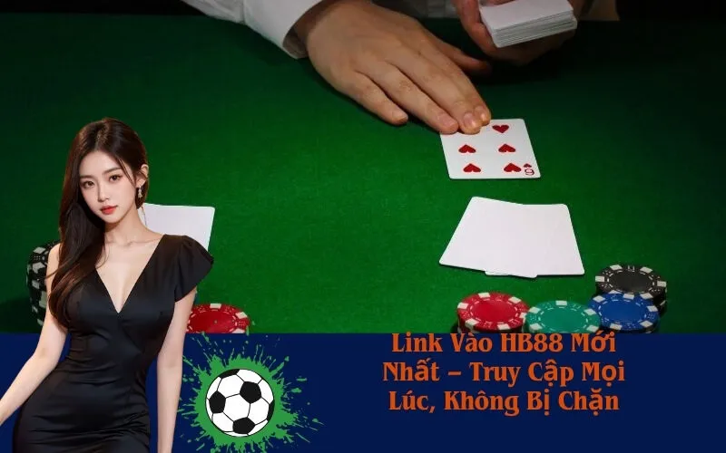 Link Vào HB88 Mới Nhất – Truy Cập Mọi Lúc, Không Bị Chặn