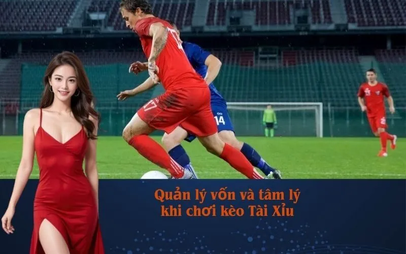 Quản lý vốn và tâm lý khi chơi kèo Tài Xỉu