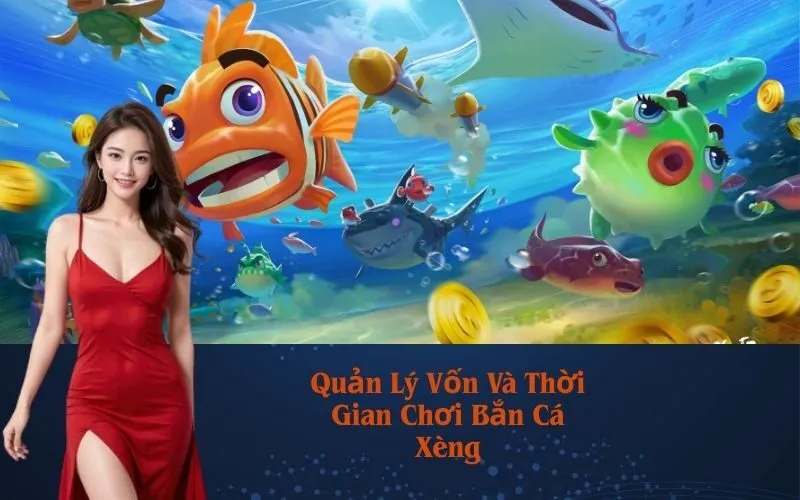 Quản Lý Vốn Và Thời Gian Chơi Bắn Cá Xèng