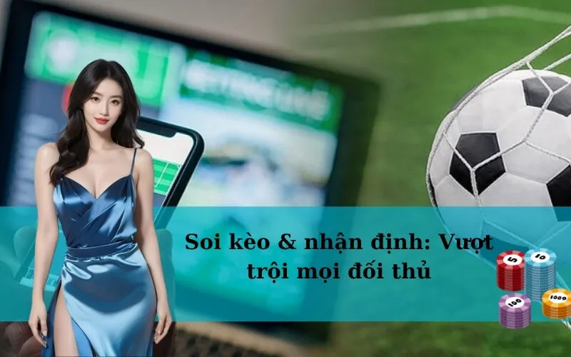 Soi kèo & nhận định: Vượt trội mọi đối thủ