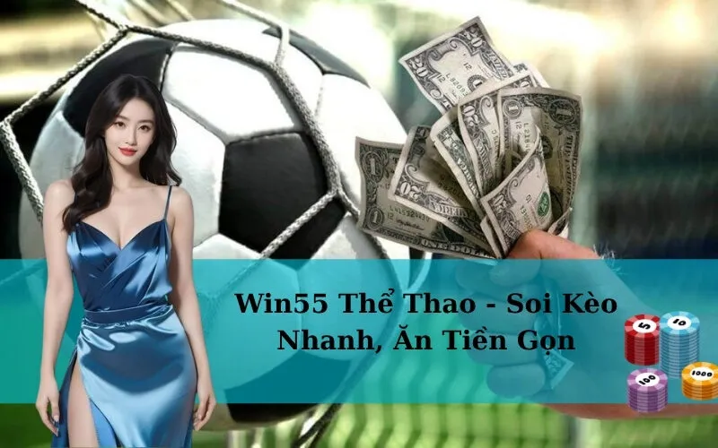 Win55 Thể Thao - Soi Kèo Nhanh, Ăn Tiền Gọn