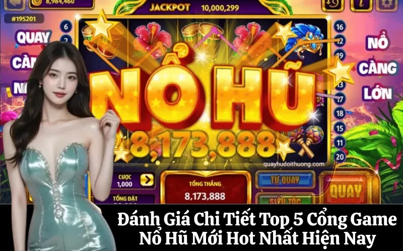 Đánh Giá Chi Tiết Top 5 Cổng Game Nổ Hũ Mới Hot Nhất Hiện Nay
