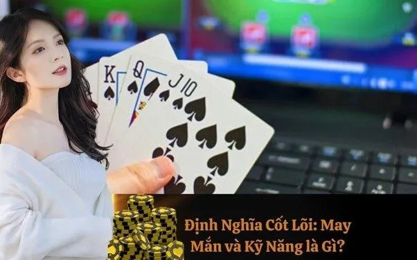 Định Nghĩa Cốt Lõi: May Mắn và Kỹ Năng là Gì?