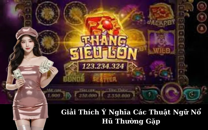 Giải Thích Ý Nghĩa Các Thuật Ngữ Nổ Hũ Thường Gặp (Jackpot, Free Spin, Bonus Game...)