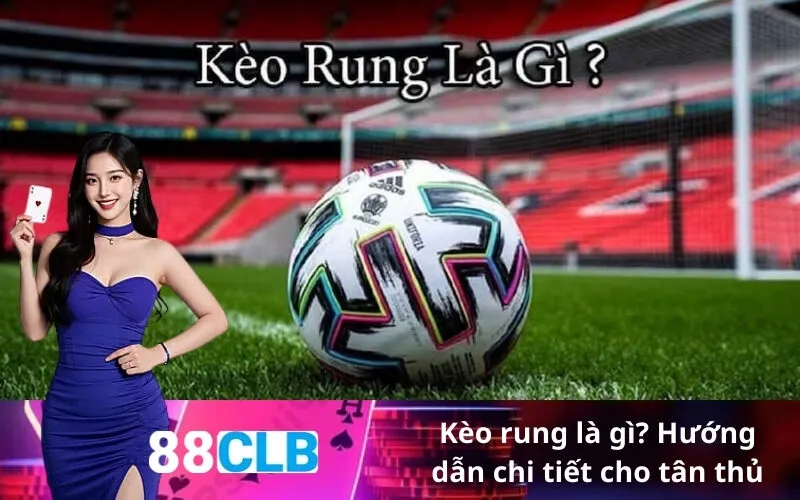 Kèo rung là gì Hướng dẫn chi tiết cho tân thủ