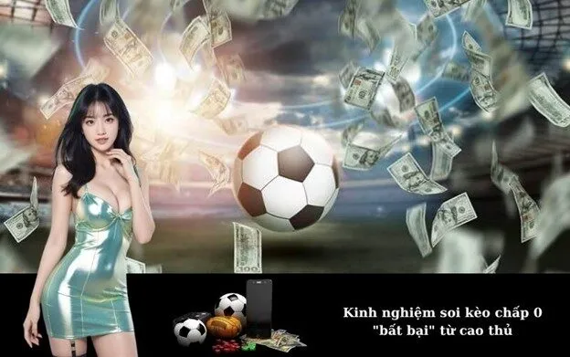 Kinh nghiệm soi kèo chấp 0 "bất bại" từ cao thủ