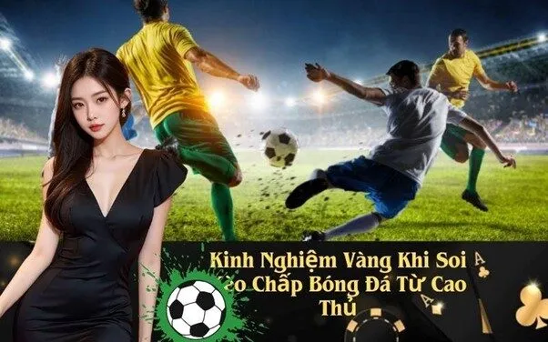 Kinh Nghiệm Vàng Khi Soi Kèo Chấp Bóng Đá Từ Cao Thủ