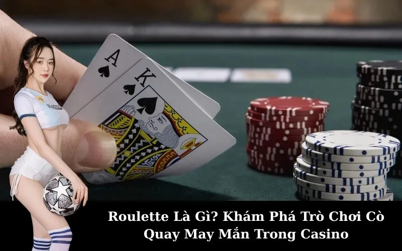 Roulette Là Gì? Khám Phá Trò Chơi Cò Quay May Mắn Trong Casino