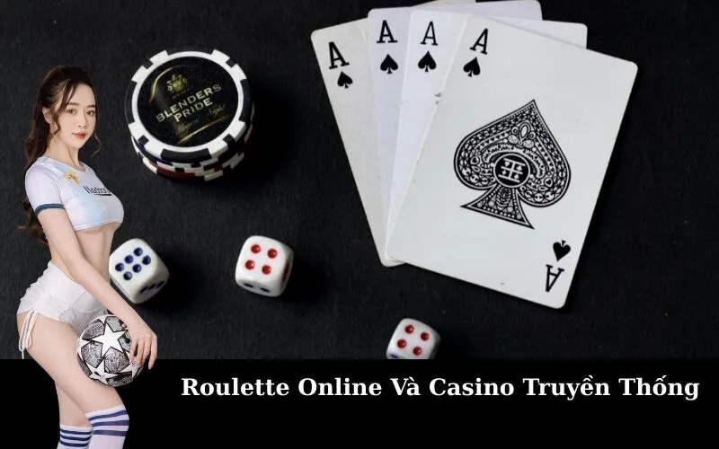 Roulette Online Và Casino Truyền Thống
