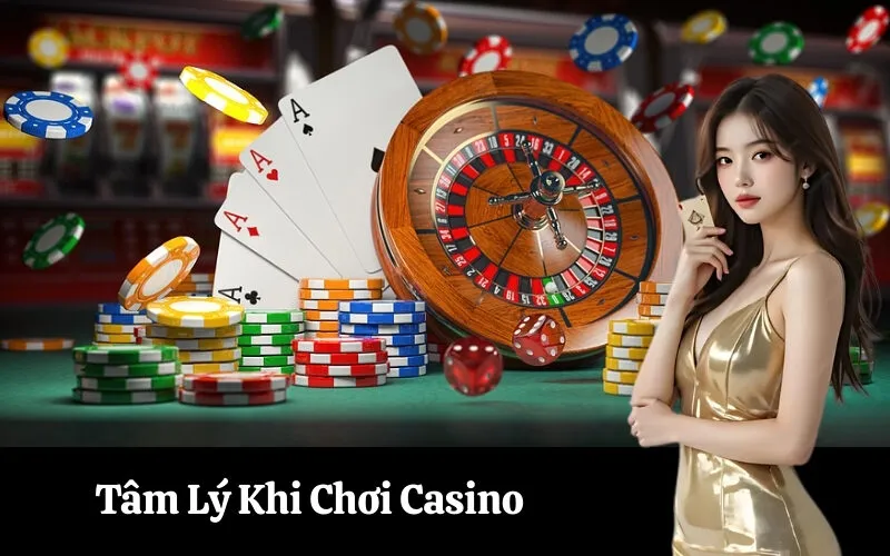 Tâm Lý Khi Chơi Casino