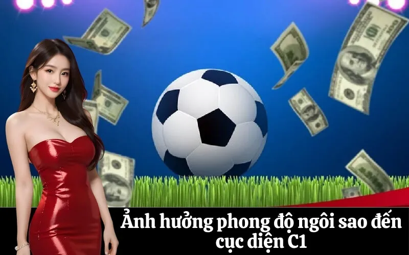 Ảnh hưởng phong độ ngôi sao đến cục diện C1