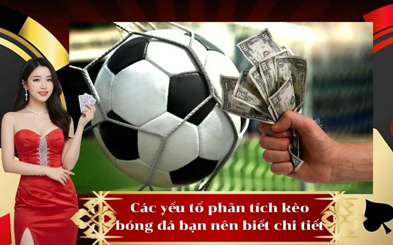 Các yếu tố phân tích kèo bóng đá bạn nên biết chi tiết