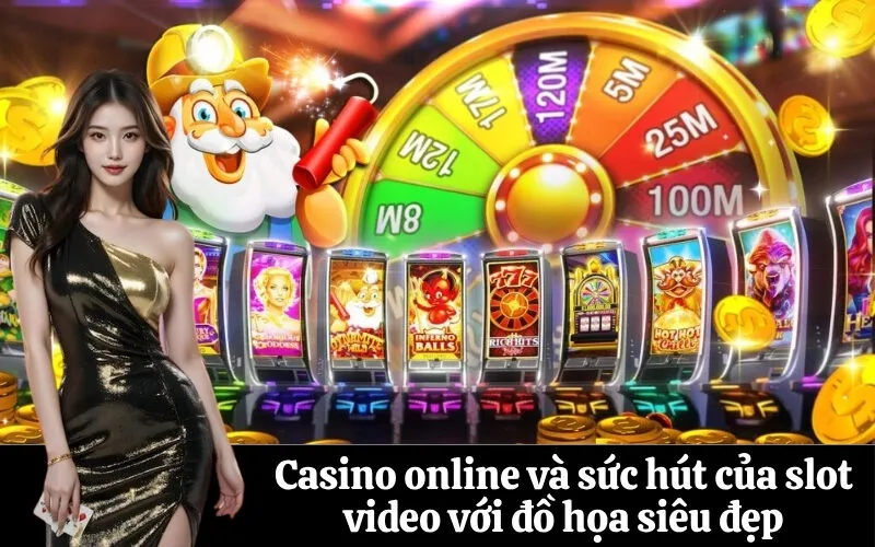 Casino online và sức hút của slot video với đồ họa siêu đẹp