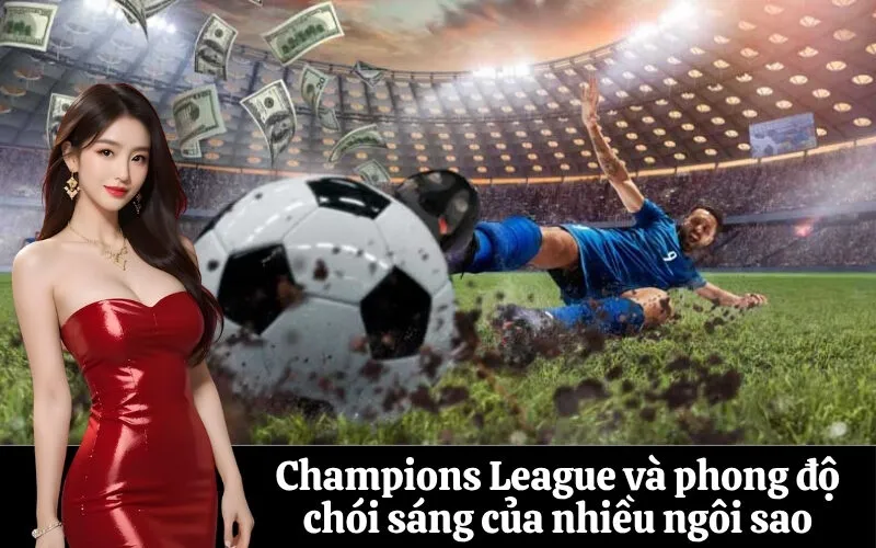 Champions League và phong độ chói sáng của nhiều ngôi sao