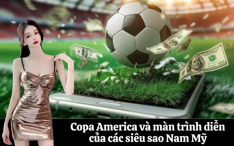 Copa America và màn trình diễn của các siêu sao Nam Mỹ