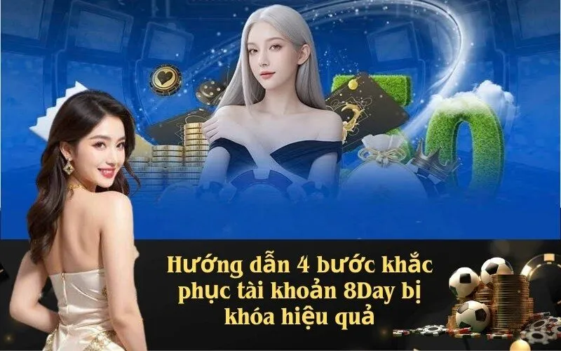 hướng dẫn 4 bước khắc phục tài khoản 8day bị khóa hiệu quả