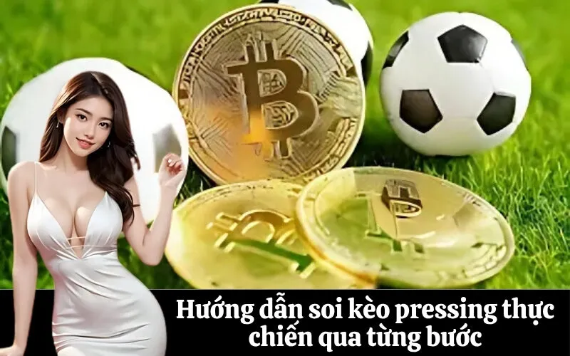Hướng dẫn soi kèo pressing thực chiến qua từng bước