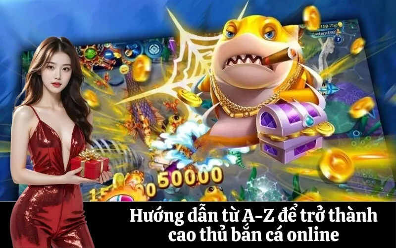 Hướng dẫn từ A-Z để trở thành cao thủ bắn cá online