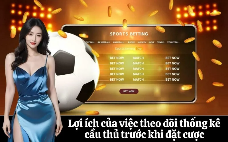 Lợi ích của việc theo dõi thống kê cầu thủ trước khi đặt cược