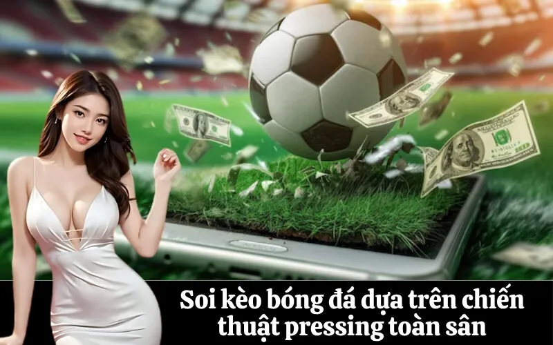 Soi kèo bóng đá dựa trên chiến thuật pressing toàn sân