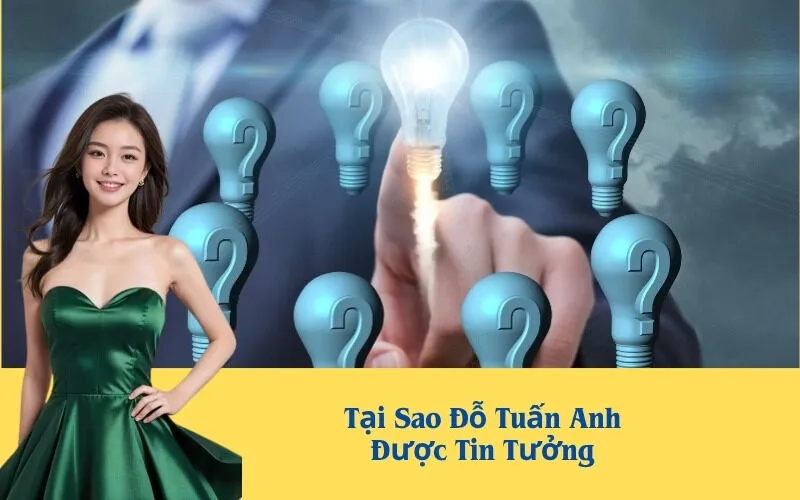 Tại Sao Đỗ Tuấn Anh Được Tin Tưởng