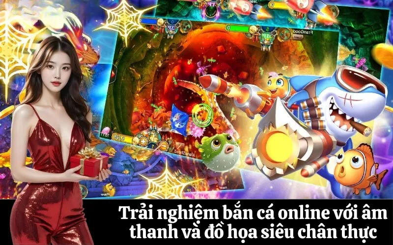 Trải nghiệm bắn cá online với âm thanh và đồ họa siêu chân thực